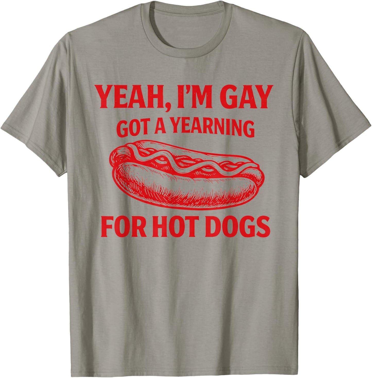Yeah I'm Gay Got A Yearning for Hot Dogs Funny Meme LGBTQ T-Shirt - T-Shirt | Sand