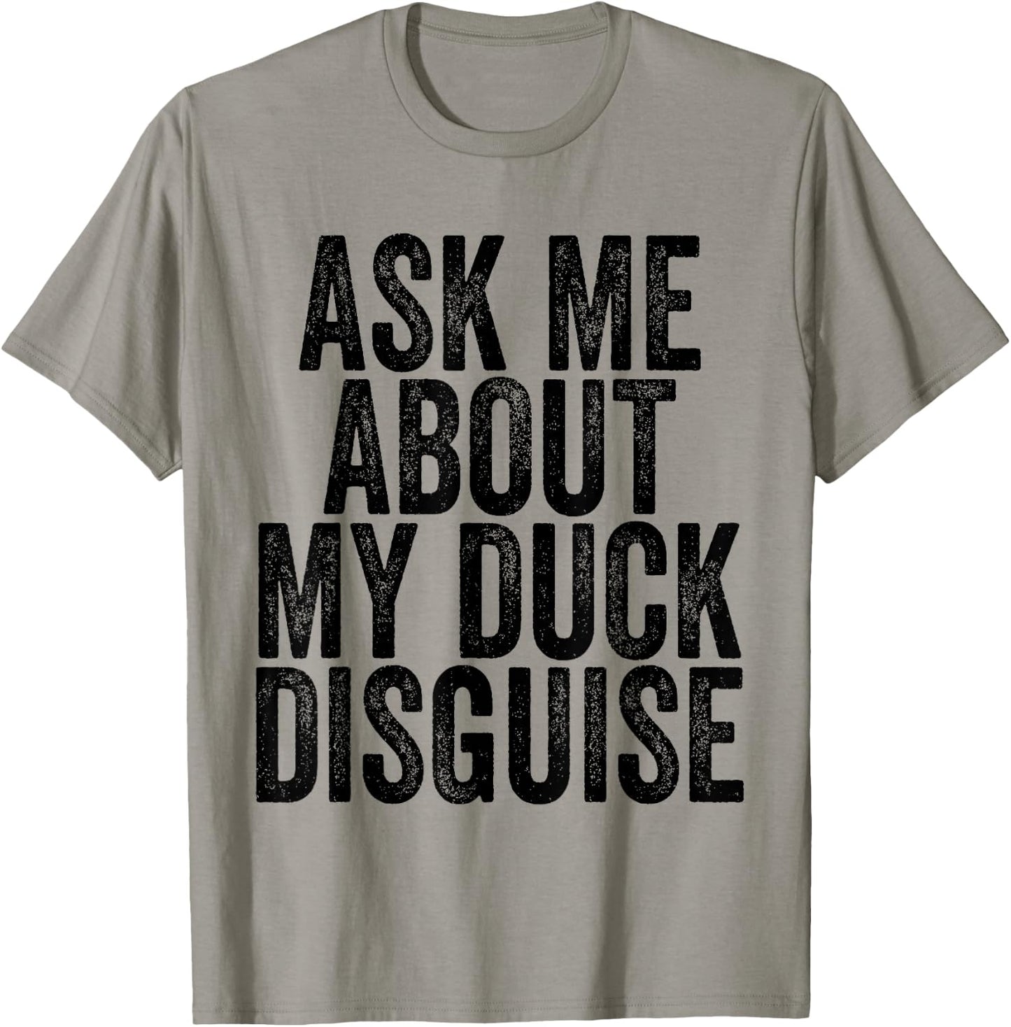 Ask Me About My Duck Disguise T-Shirt - T-Shirt | Sand