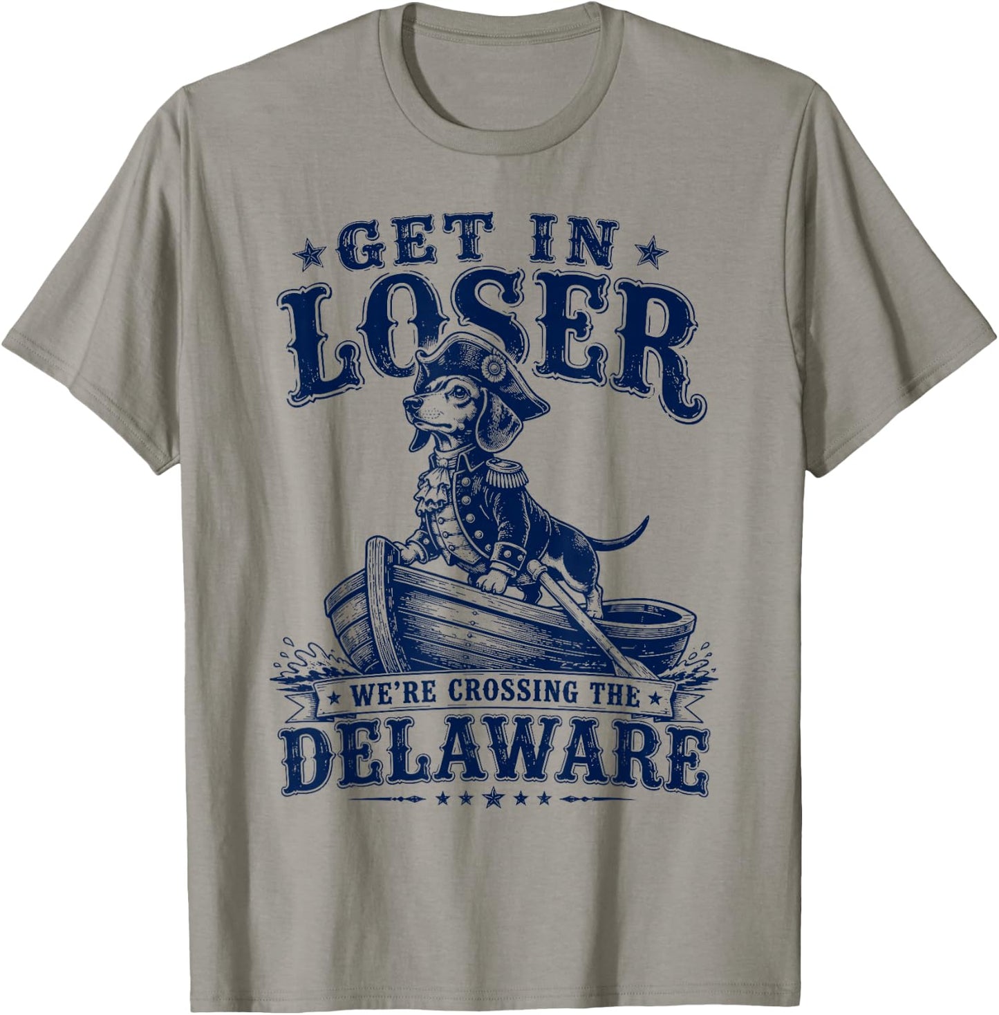 Get in Loser We're Crossing The Delaware Washington Dog T-Shirt - T-Shirt | Sand