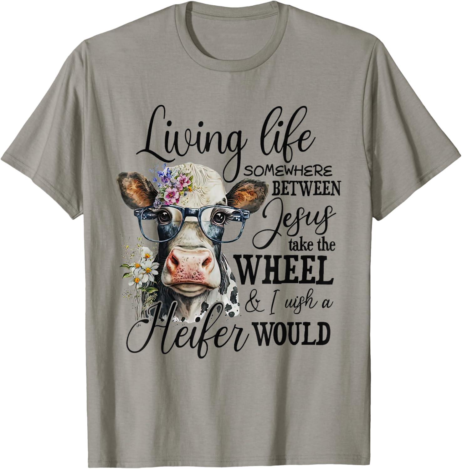 Living life between jesus take the wheel i wish a heifer T-Shirt - T-Shirt | Sand