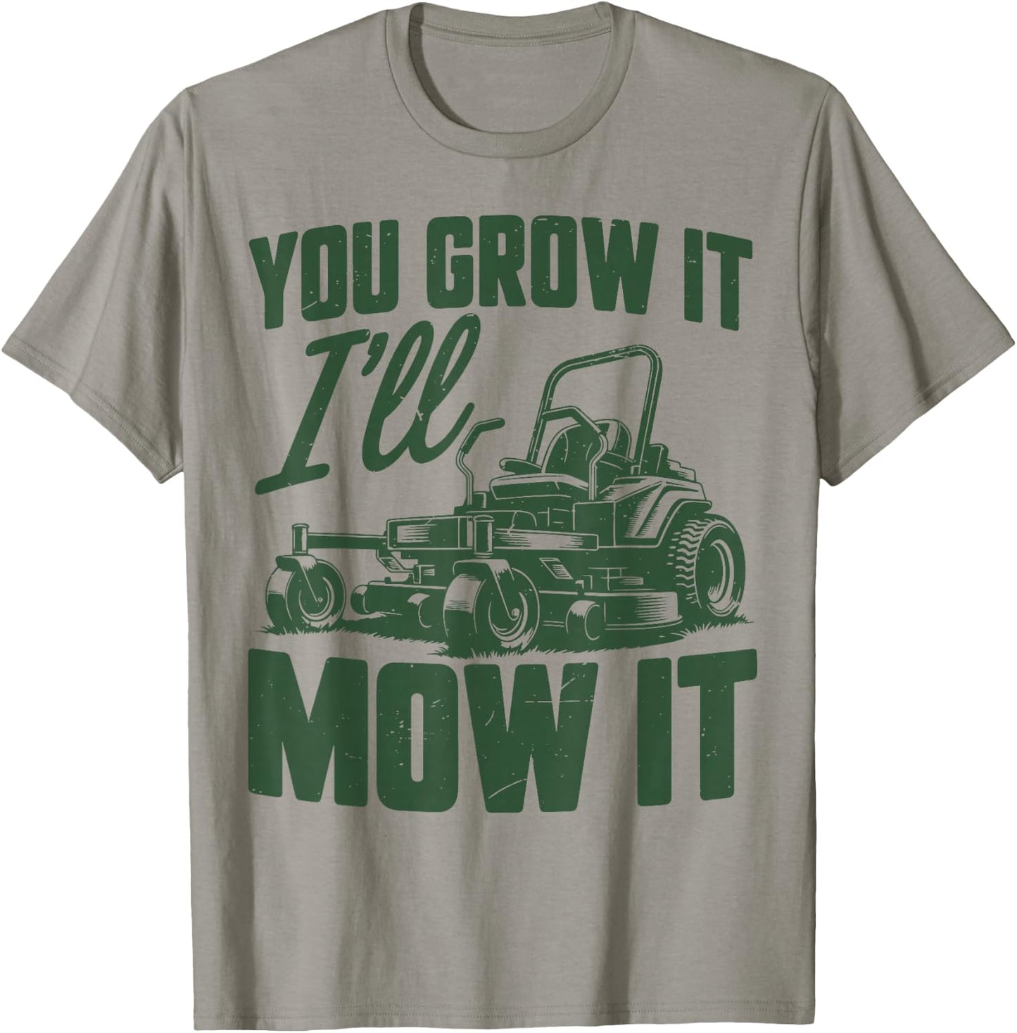 Zero Turn Lawn Mowing You Grow It I'll Mow Funny Mower Gift T-Shirt - T-Shirt | Sand