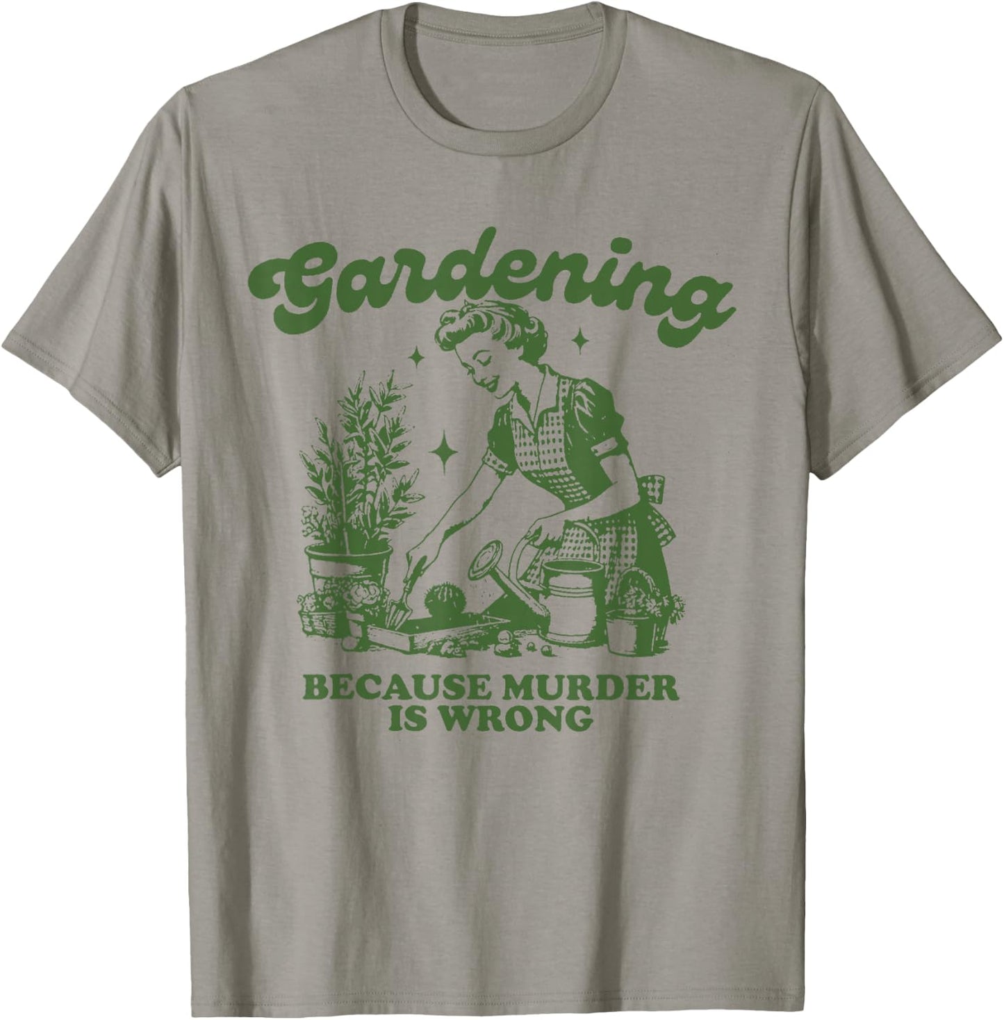 Gardening because murder is not a good idea Fun Gardening T-Shirt - T-Shirt | Sand