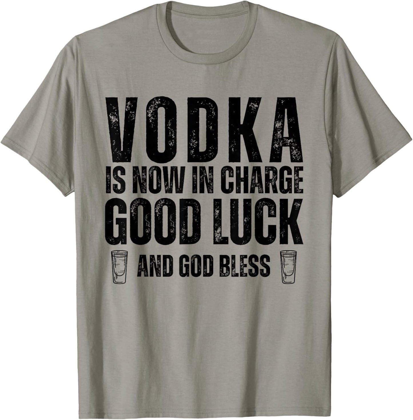 Vodka is Now in Charge Good Luck and God Bless Funny Party T-Shirt - T-Shirt | Sand