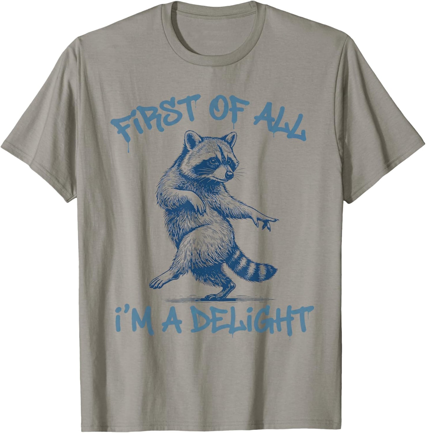 First of All Im A Delight Funny Raccoon Sarcastic Men Women T-Shirt - T-Shirt | Sand
