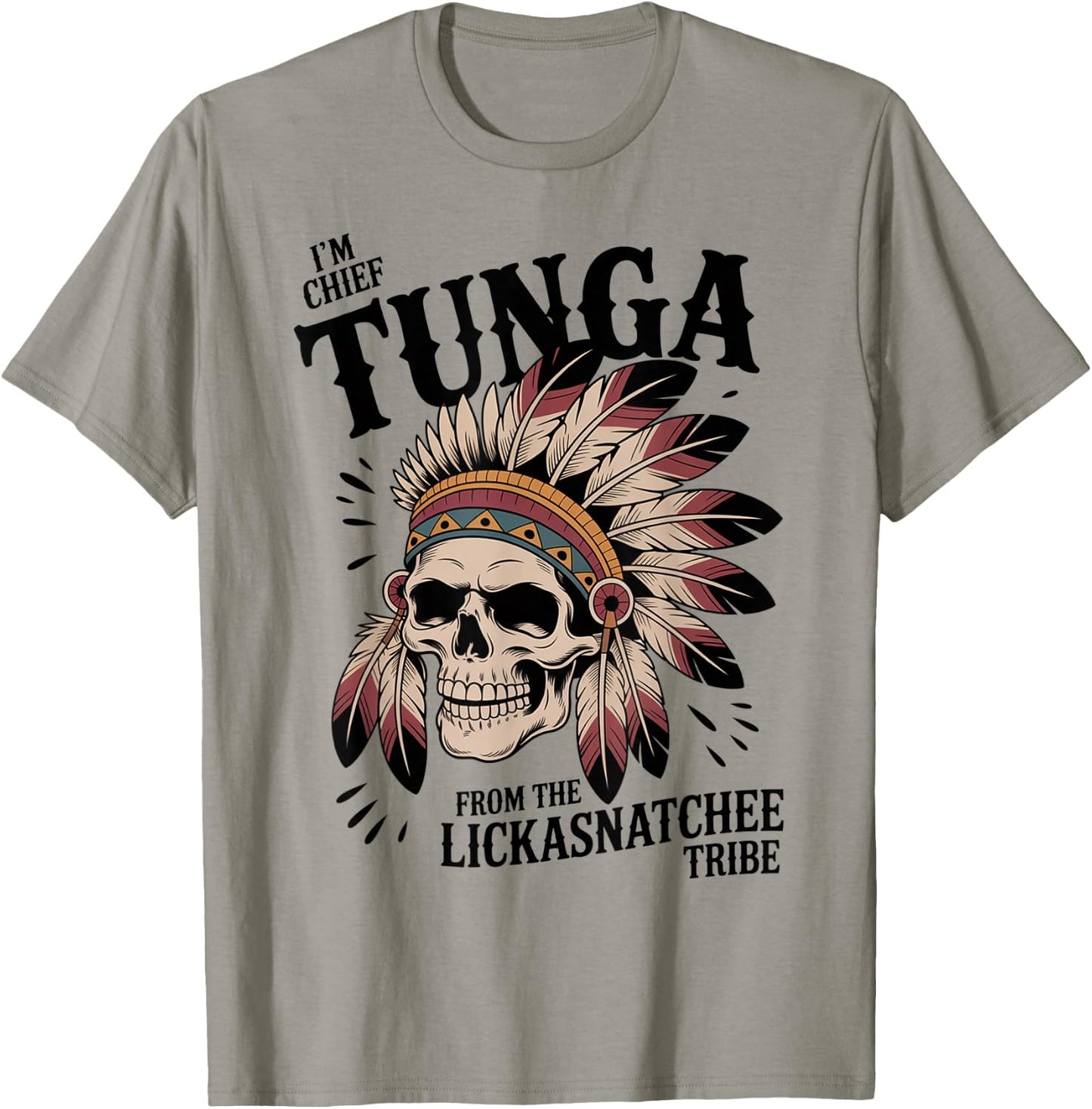 Chief Tunga Funny Lickasnatchee Tribe Sarcastic Saying T-Shirt - T-Shirt | Sand