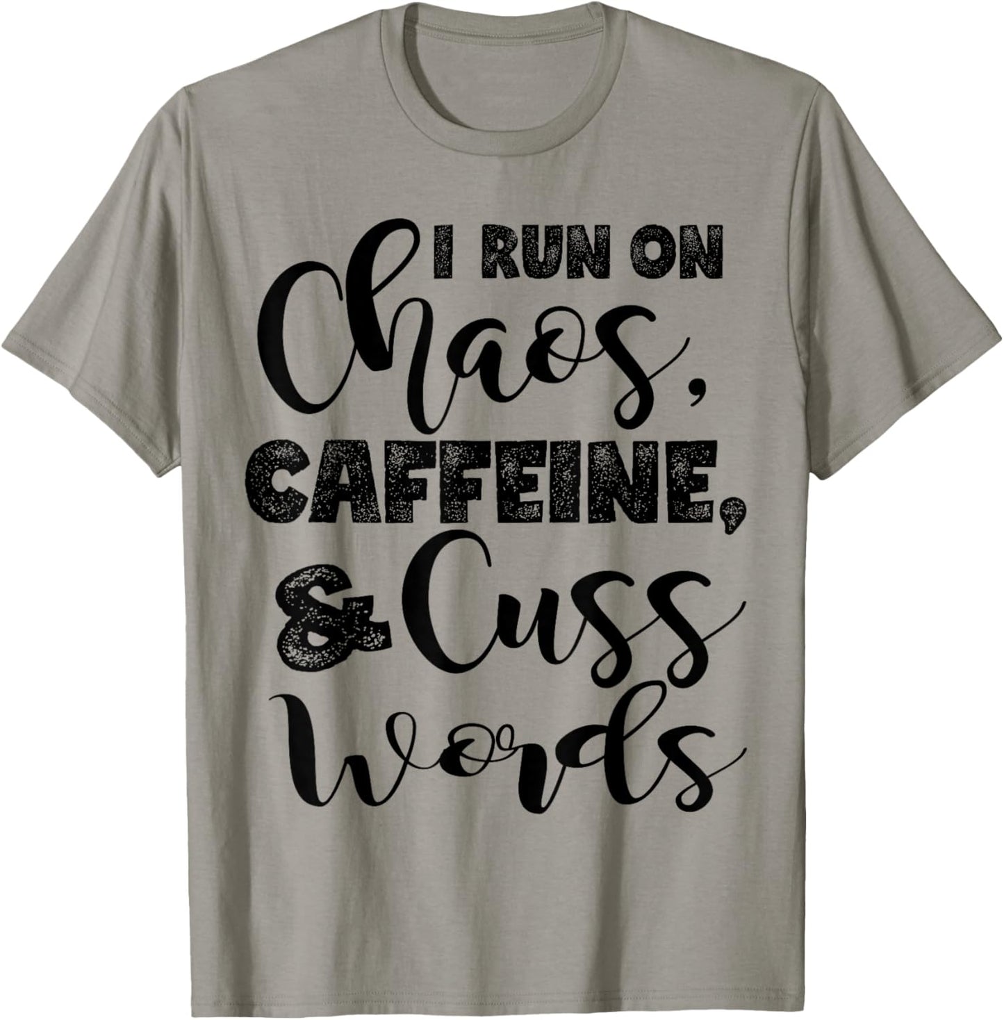 I Run on Chaos, Caffeine, and Cuss Words T-Shirt - T-Shirt | Sand