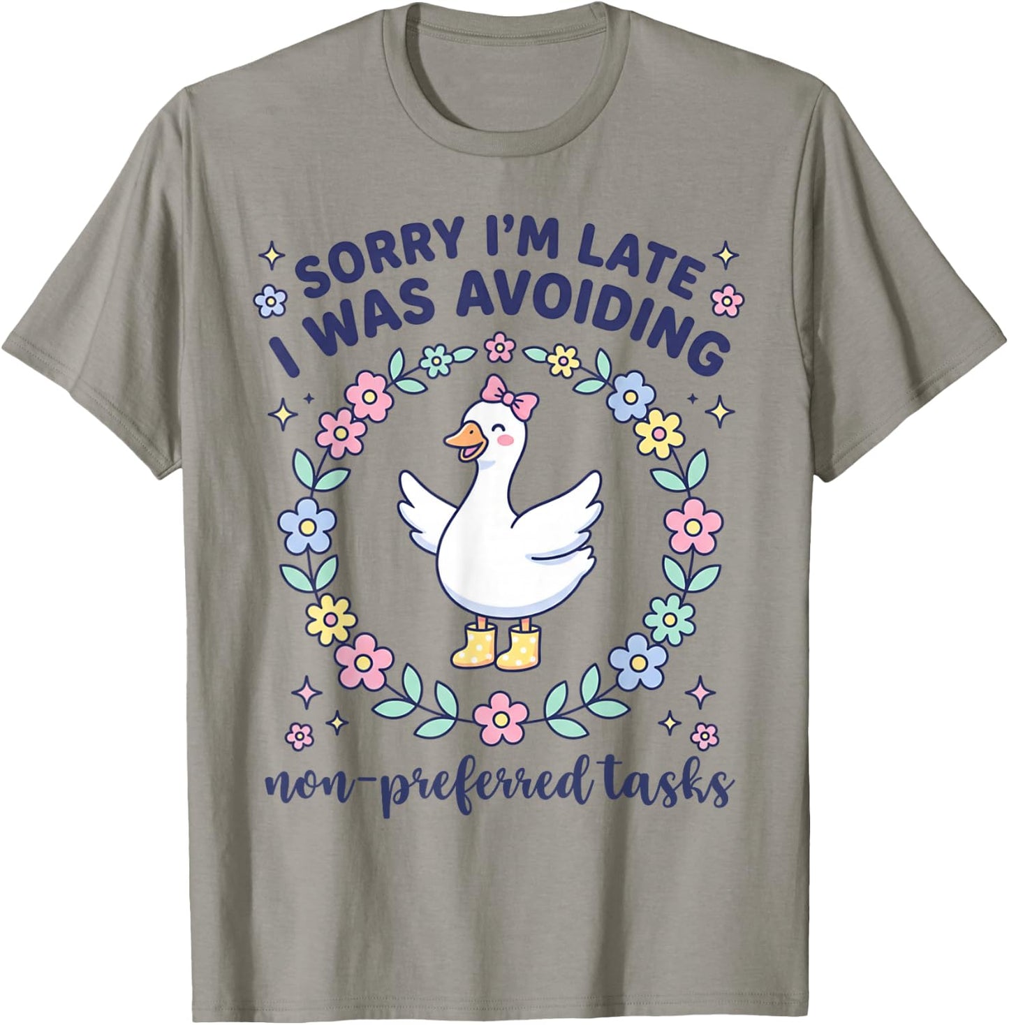 Sorry I'm Late I was Avoiding Non Preferred Tasks Goose T-Shirt - T-Shirt | Sand