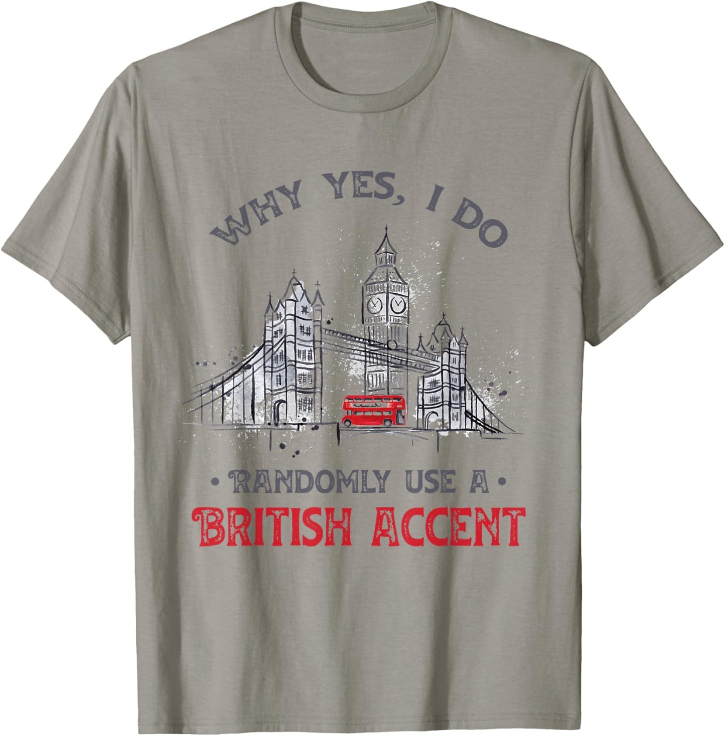 Funny I Do Randomly Use A British Accent England Gift T-Shirt - T-Shirt | Sand