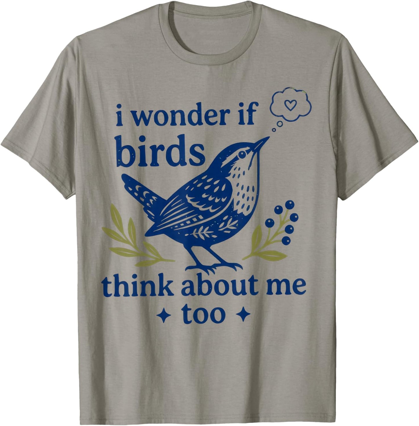 Funny Bird Watching I Wonder If Birds Think About Me Too T-Shirt - T-Shirt | Sand