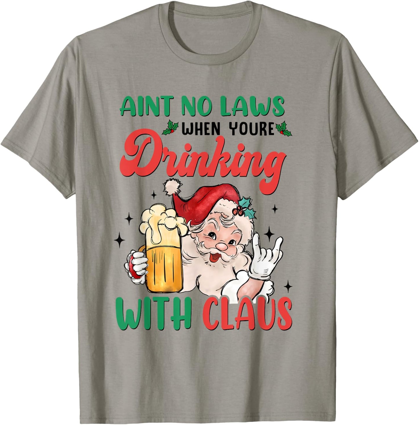 Aint No Laws When You're Drinking With Santa Claus Christmas T-Shirt - T-Shirt | Sand