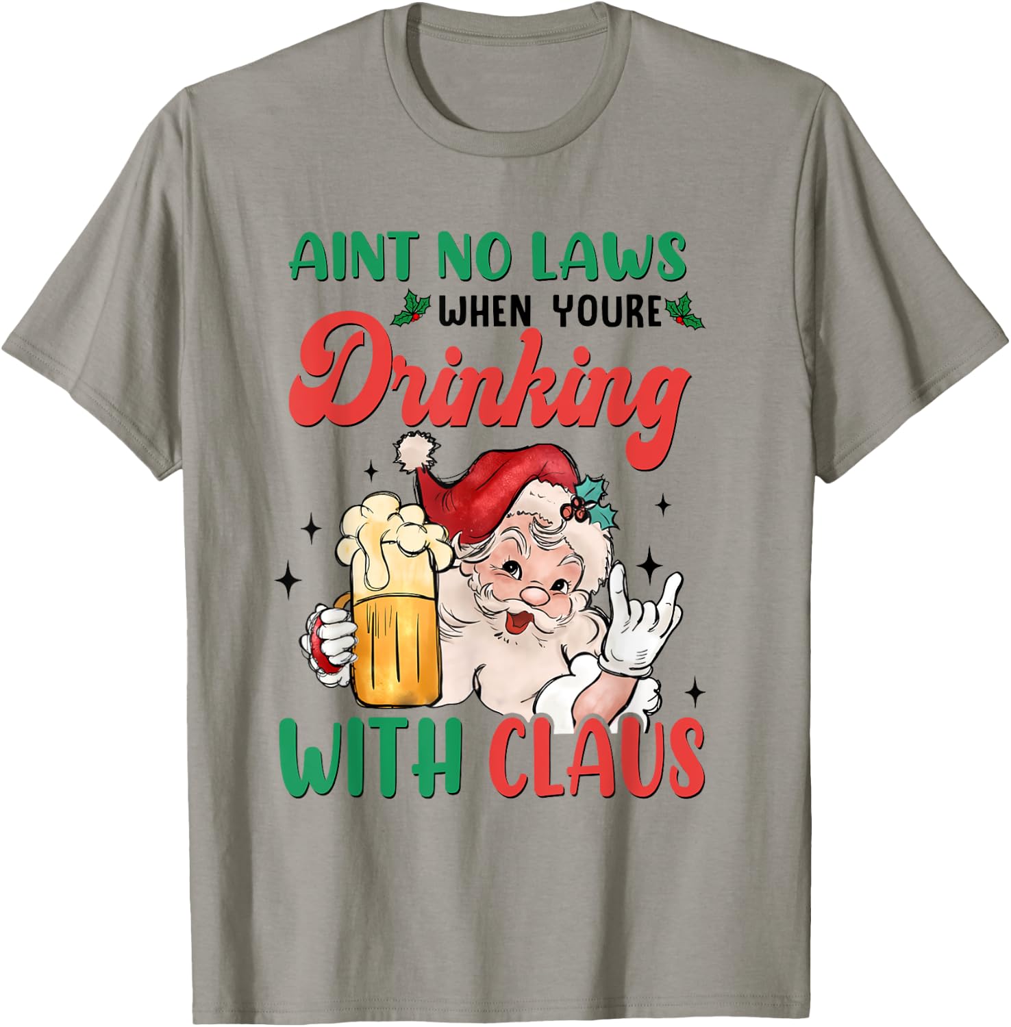 Aint No Laws When You're Drinking With Santa Claus Christmas T-Shirt - T-Shirt | Sand