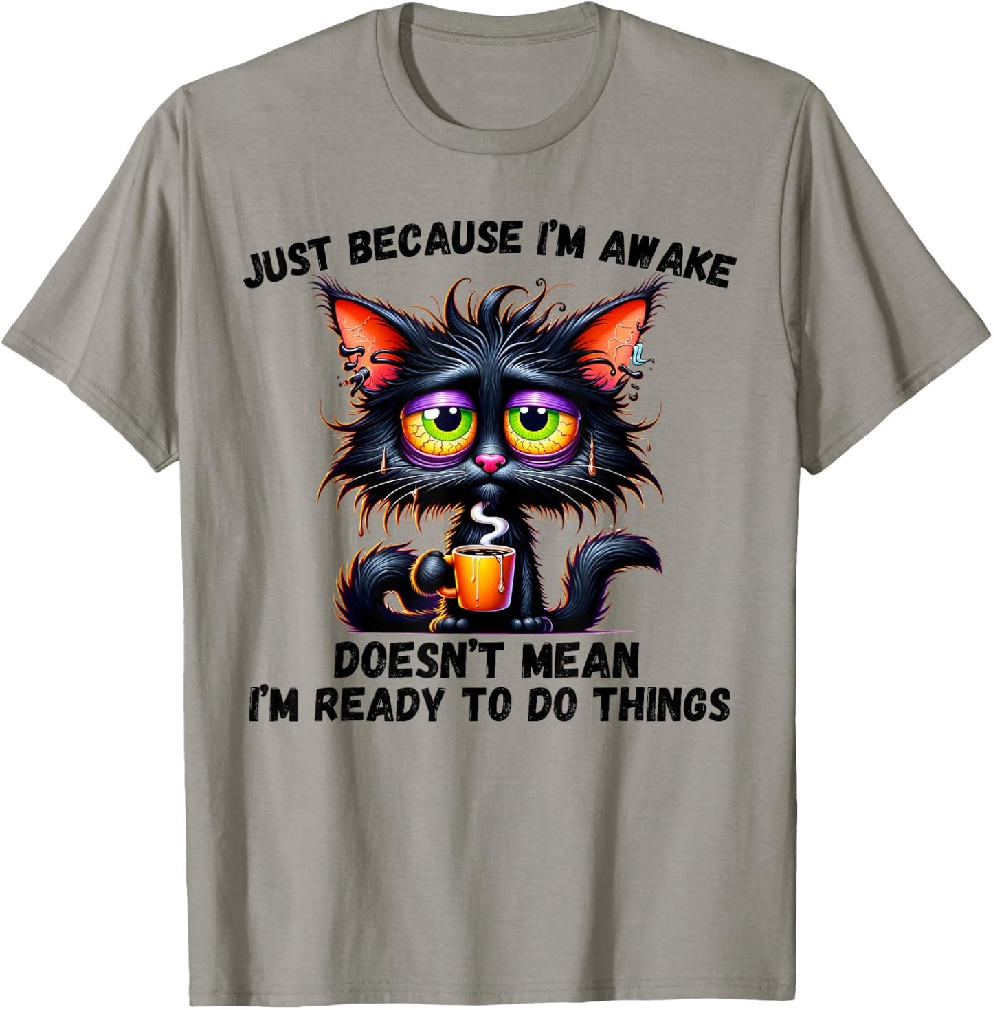 Just Because I'm Awake Doesn't Mean I'm Ready To Do Things T-Shirt - T-Shirt | Sand