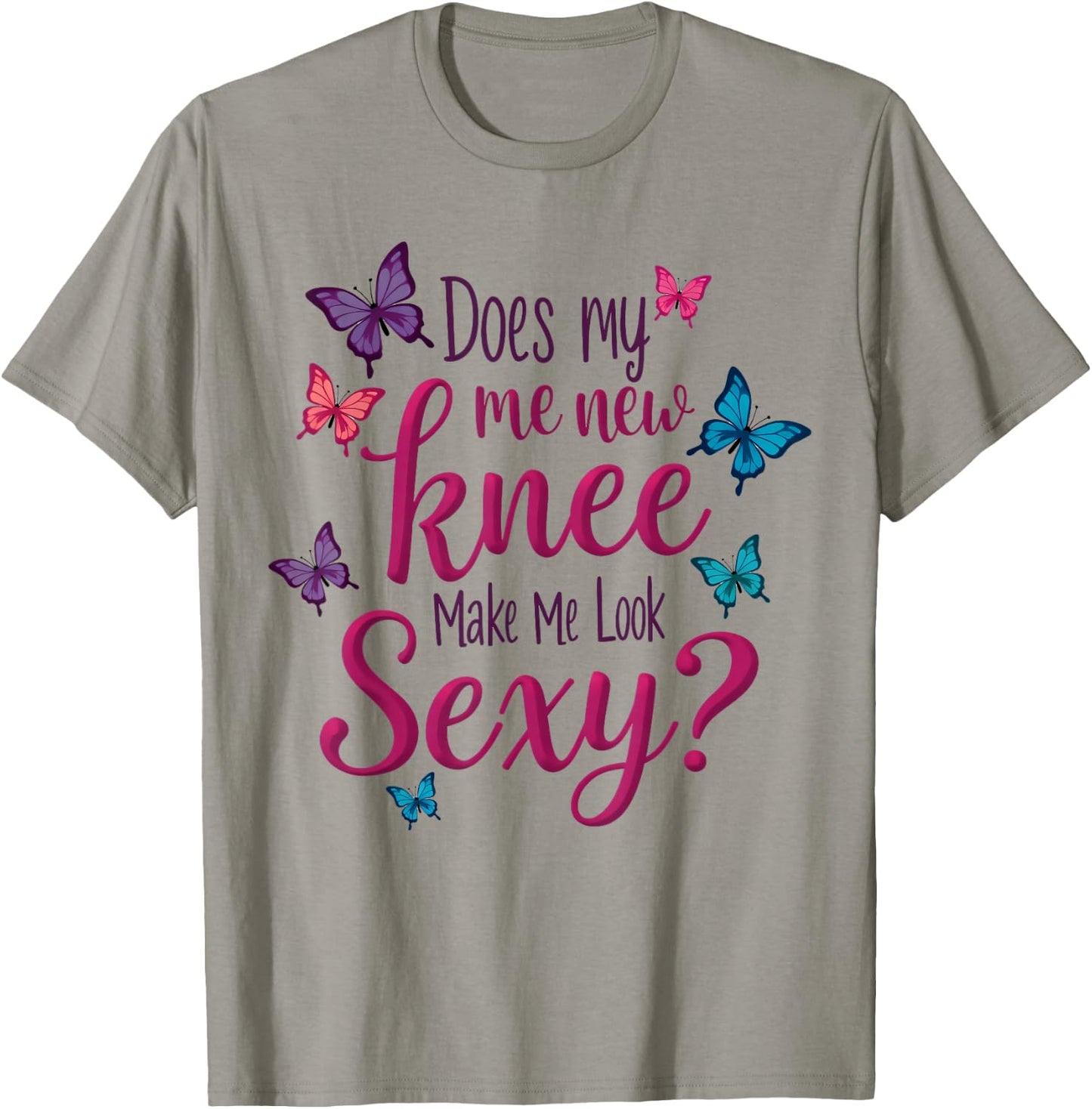 Funny Knee Replacement Surgery New Knee Make Me Look Sexy T-Shirt - T-Shirt | Sand