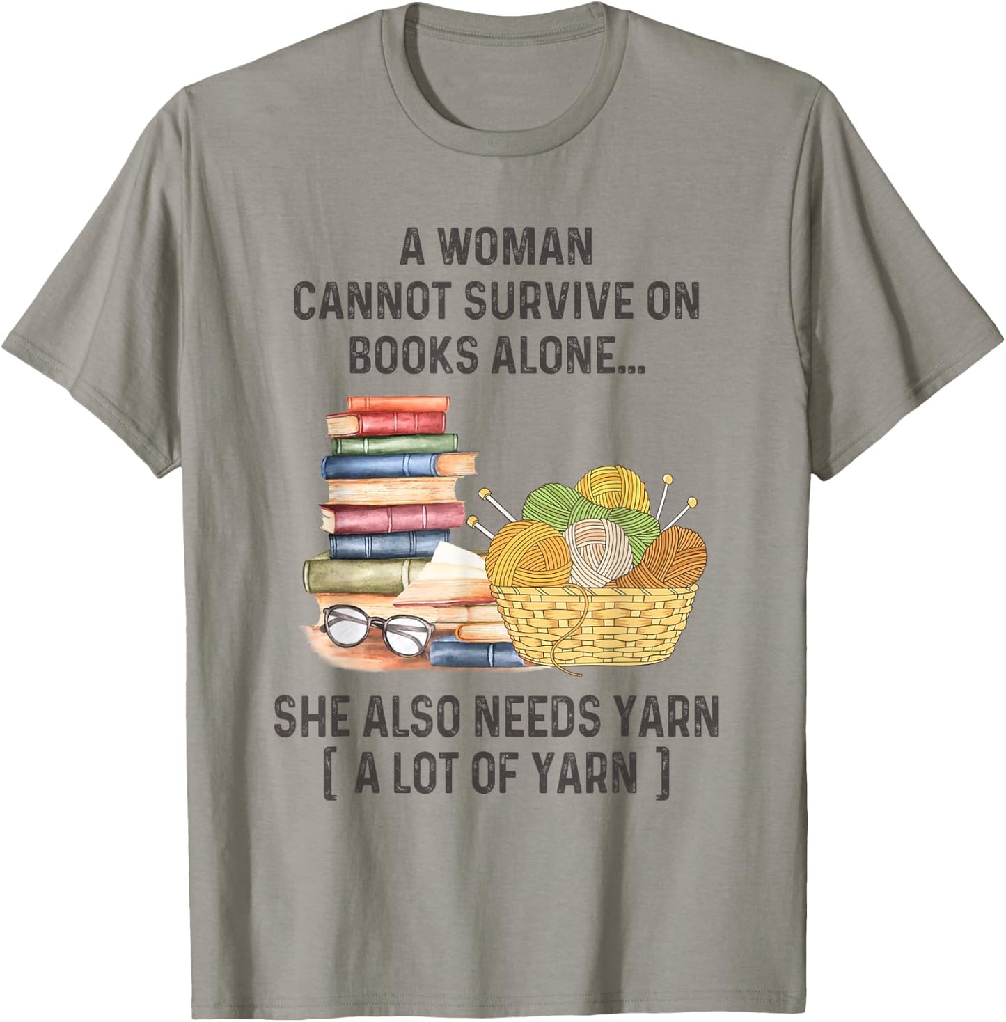A Woman Cannot Survive On Books Alone She Also Needs Yarn T-Shirt - T-Shirt | Sand