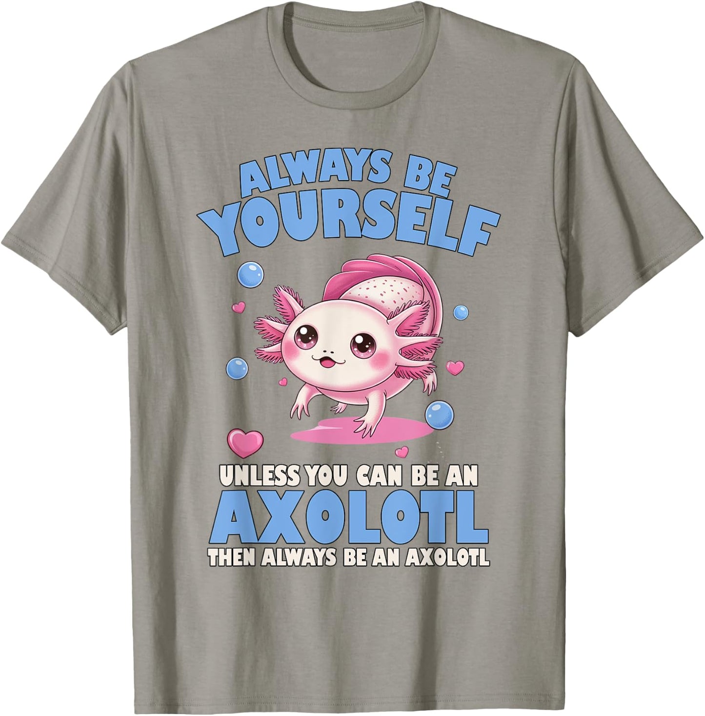 Always Be Yourself Unless You Can Be An Axolotl Lover Funny T-Shirt - T-Shirt | Sand
