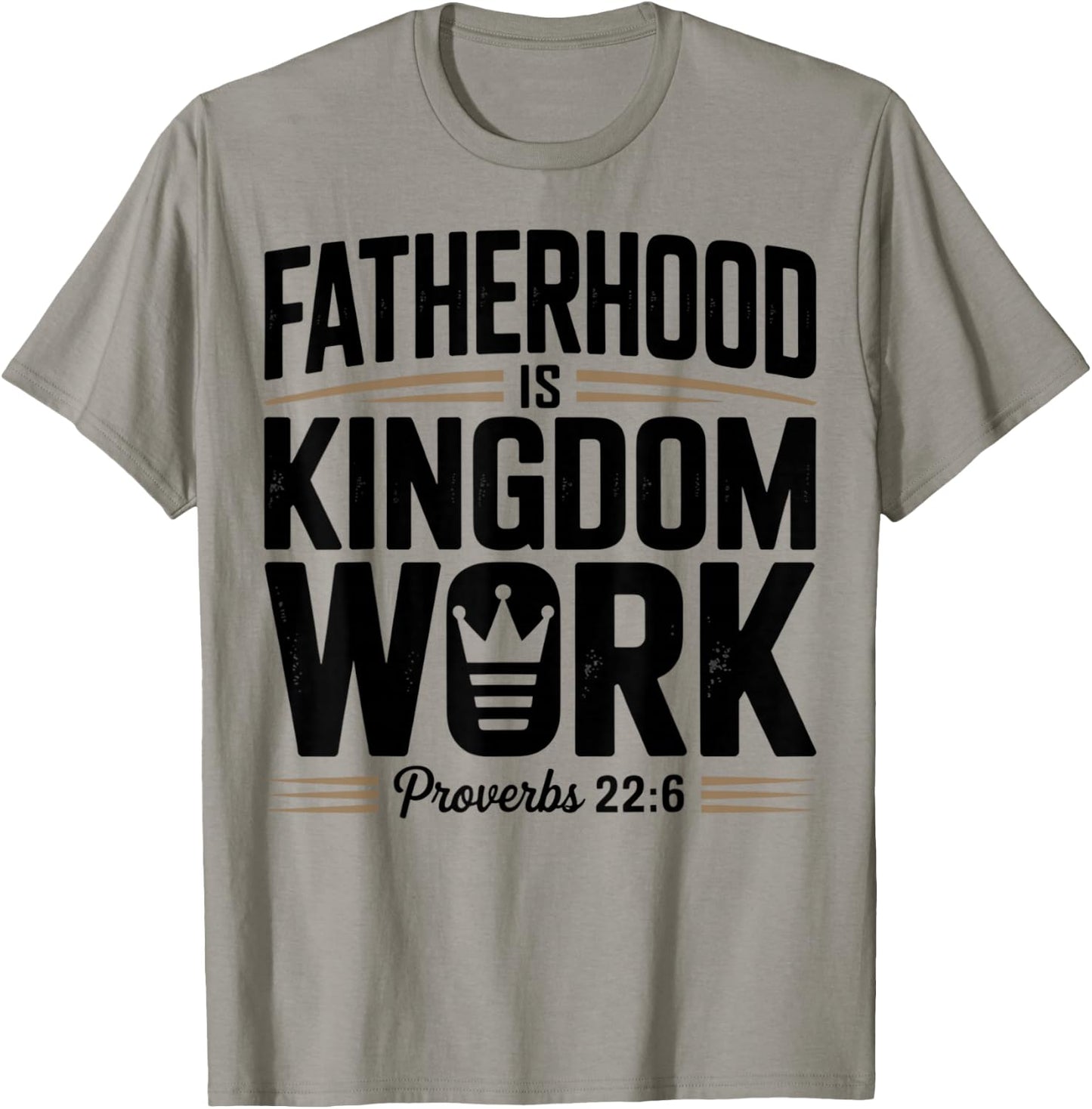 Fatherhood is Kingdom Work Proverbs 22:6 Christian Dad T-Shirt - T-Shirt | Sand