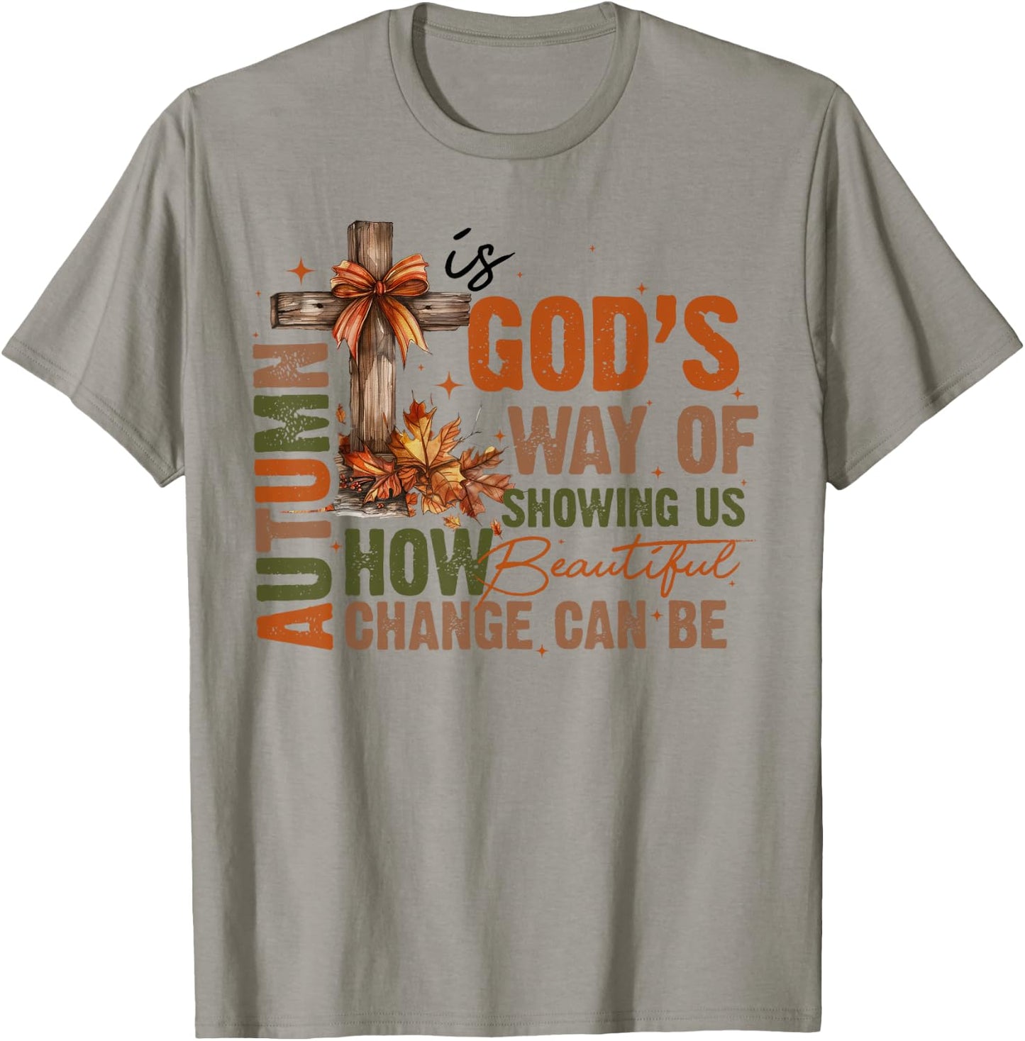 Autumn Is God's Way Of Showing US How Beautiful Fall Faith T-Shirt - T-Shirt | Sand