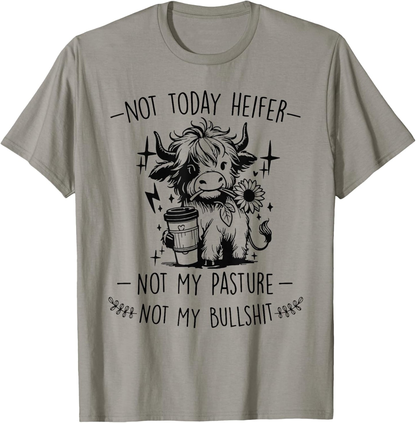 Not Today Heifer Not My Pasture Not My Bullshit Floral T-Shirt - T-Shirt | Sand