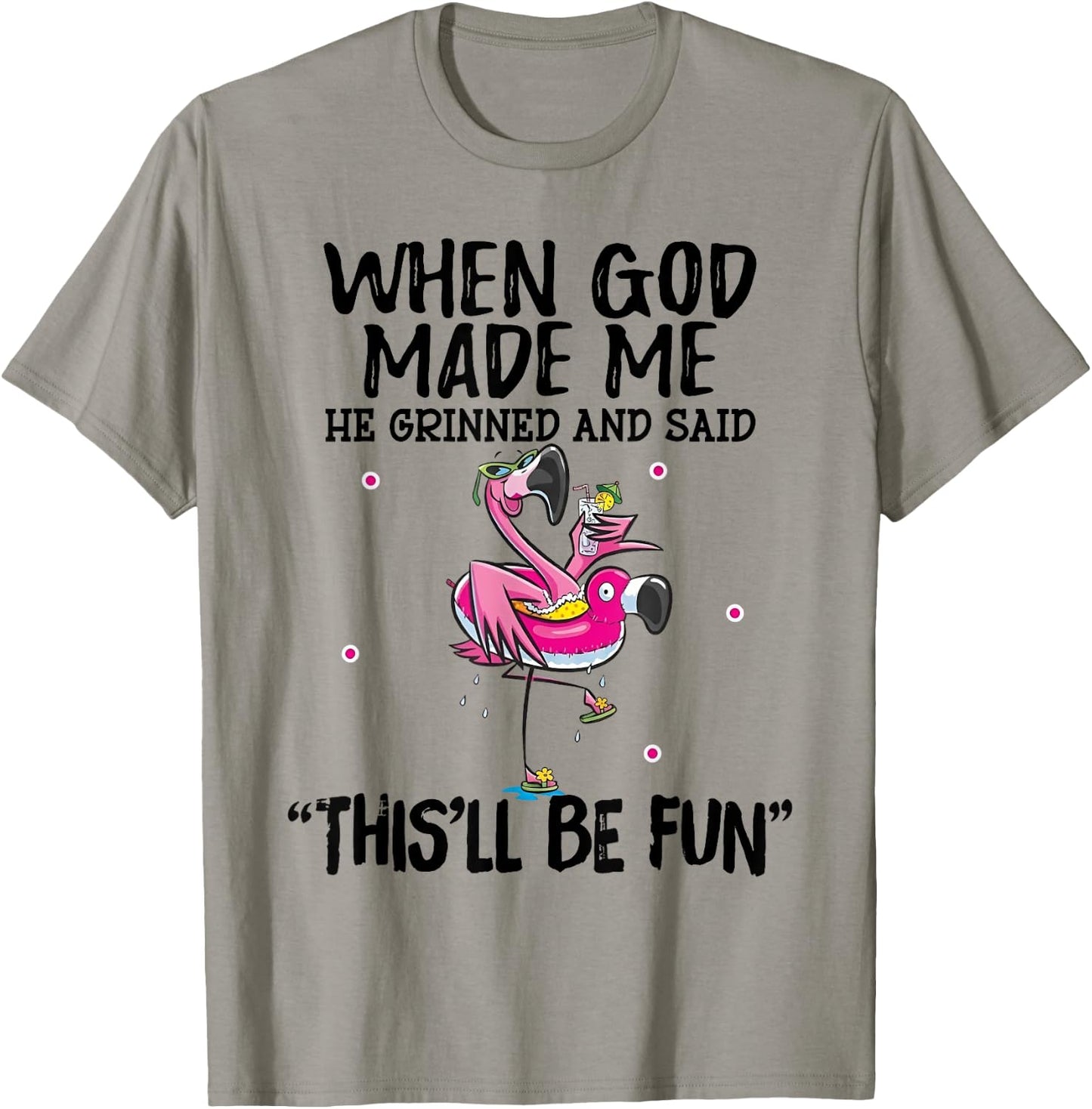 When God Made Me He Grinned Said This'll Be Fun T-Shirt - T-Shirt | Sand
