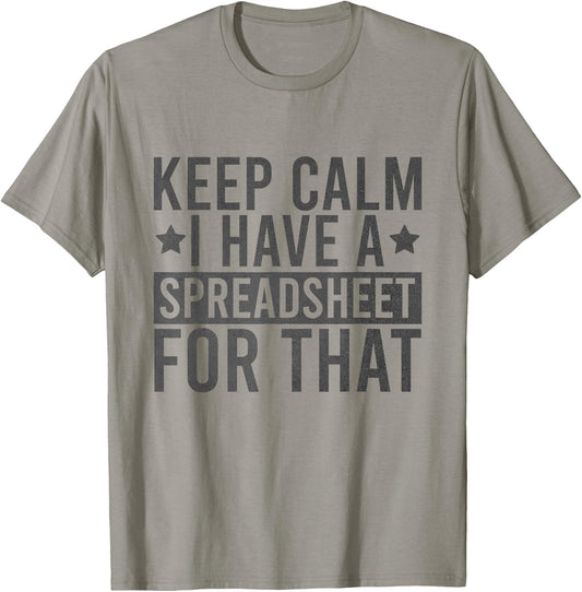 Keep Calm I Have A Spreadsheet For That Funny T-Shirt - T-Shirt | Sand