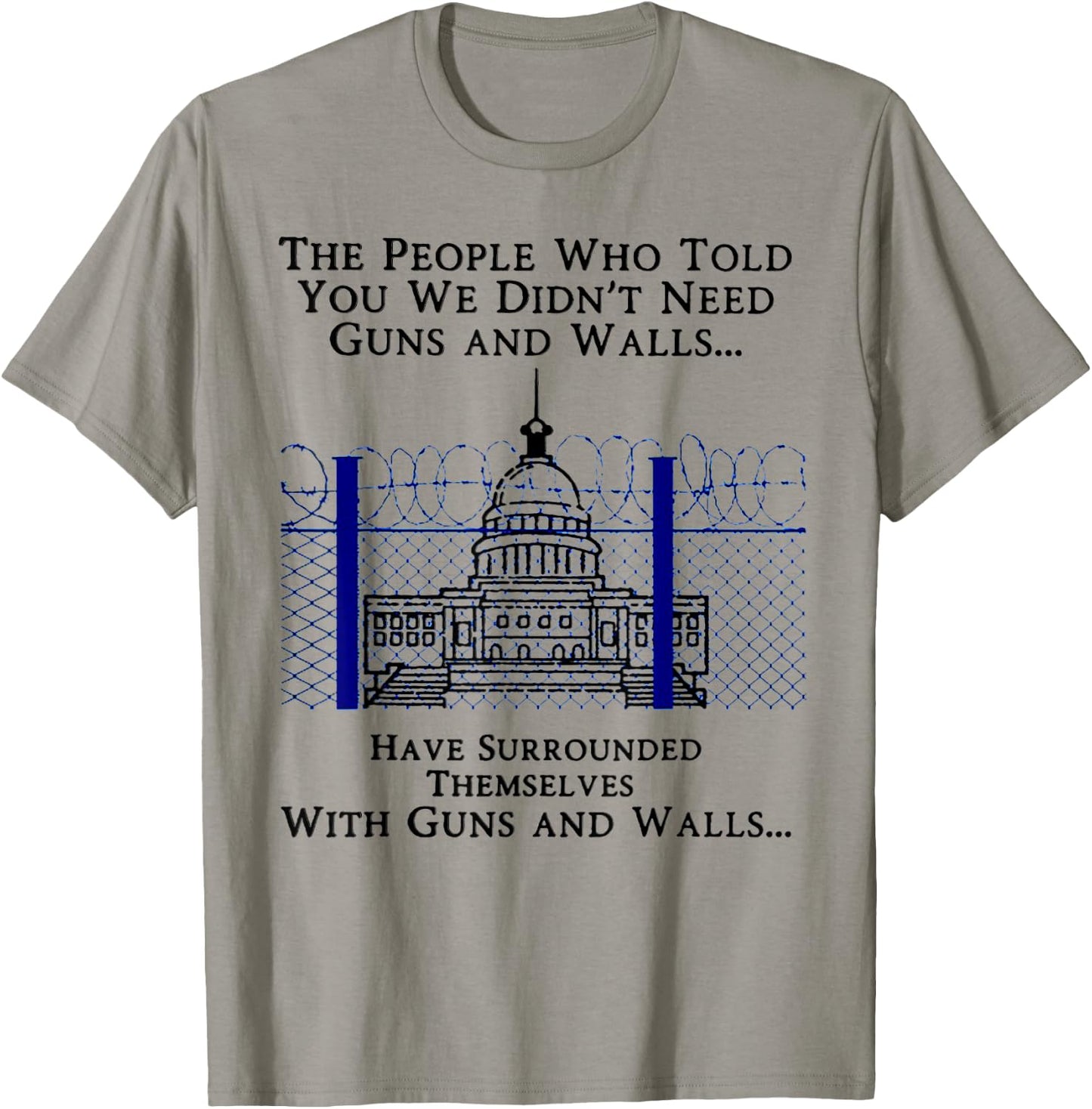 The People Who Told You We Didn't Need Guns And Walls T-Shirt - T-Shirt | Sand