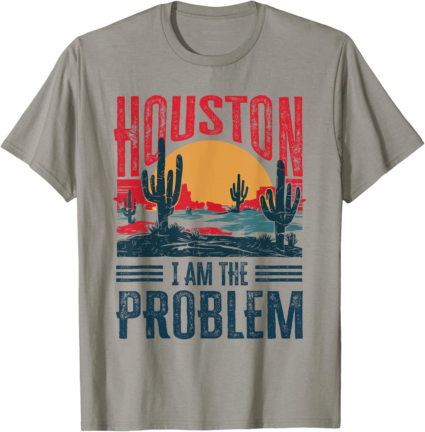 Houston I Am the Problem Funny Texas T-Shirt - T-Shirt | Sand