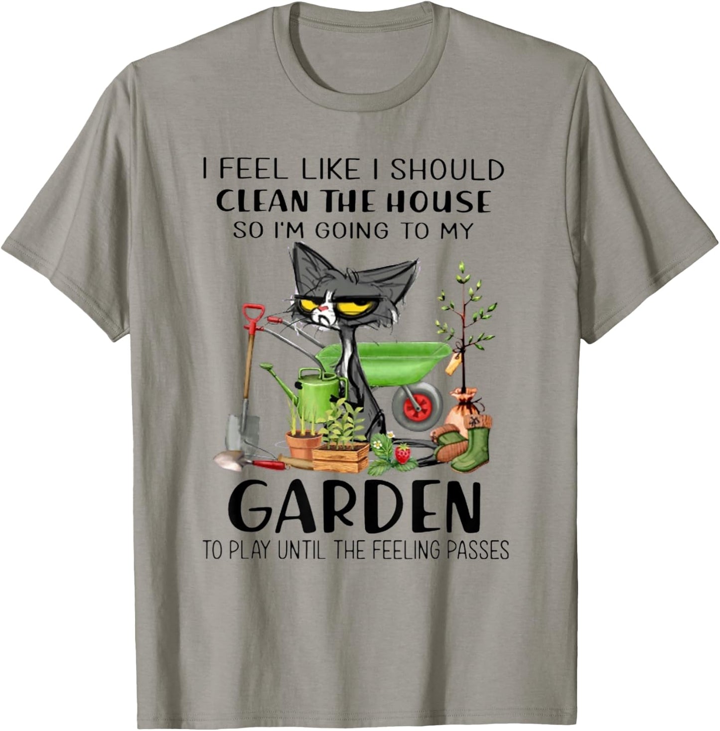 I Feel Like I Should Clean The House- I'm Going To My Garden T-Shirt - T-Shirt | Sand