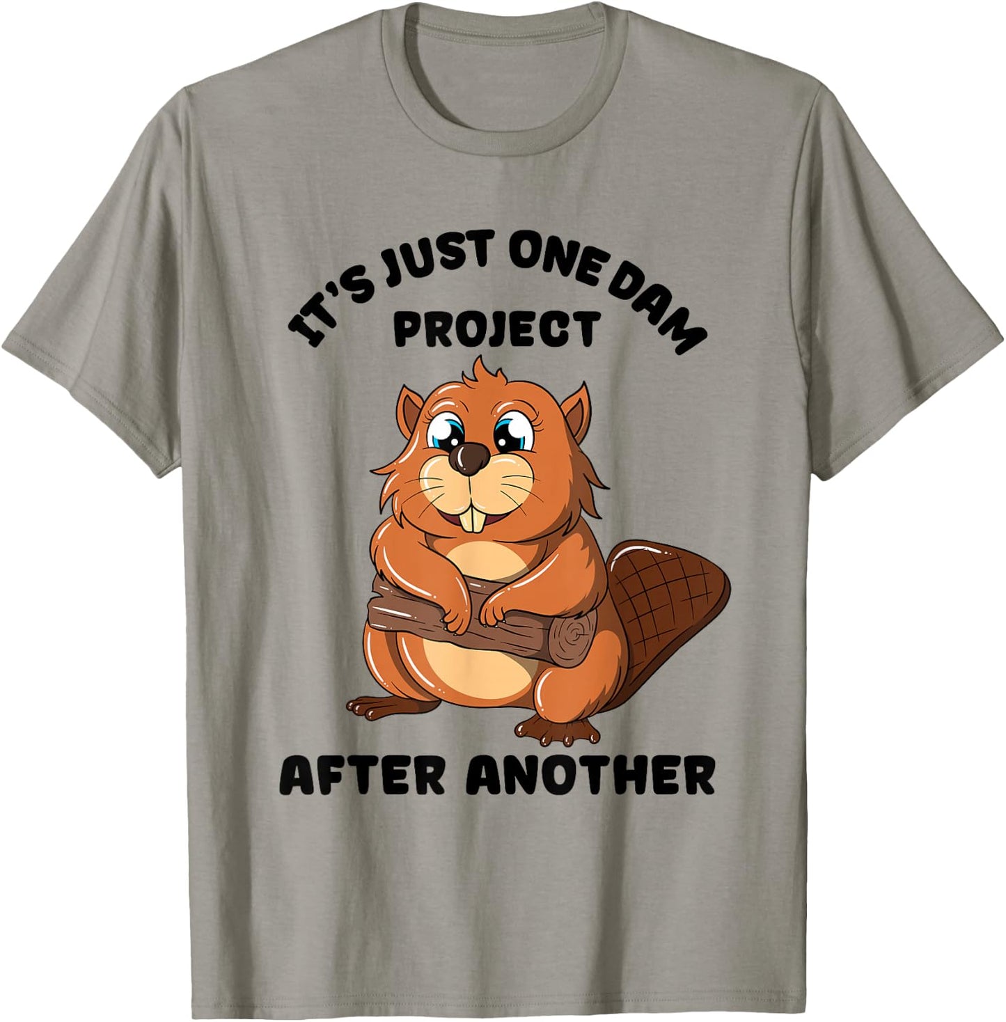 It's Just one Dam Project After Another Woodworker Beaver T-Shirt - T-Shirt | Sand