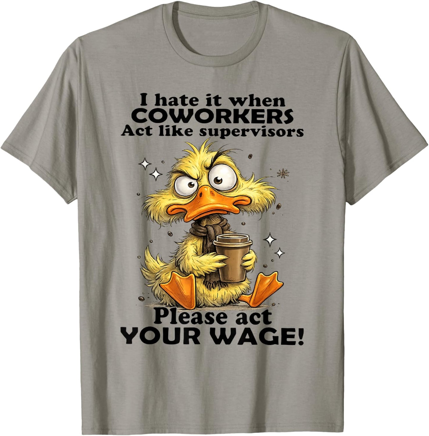 Duck - I Hate It When Coworkers Act Like Supervisors T-Shirt - T-Shirt | Sand