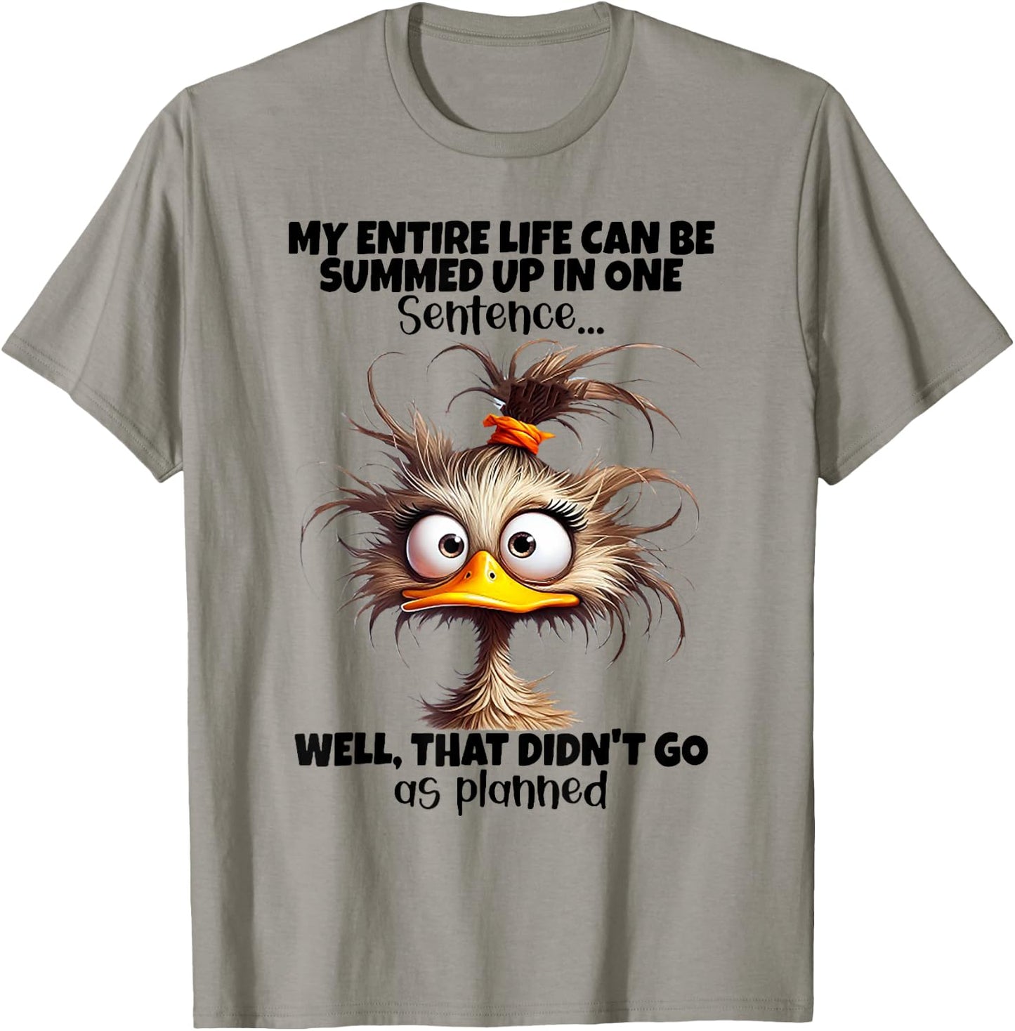 Duck My Entire Life Can Be Summed Up In One Sentence Well T-Shirt - T-Shirt | Sand
