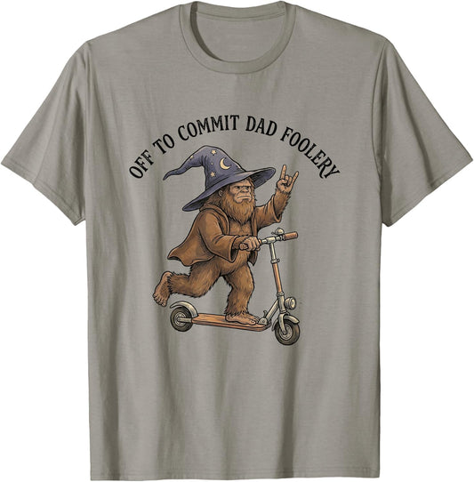 Off to Commit Dad Foolery Funny Fathers Day Bigfoot Dad Meme T-Shirt - T-Shirt | Sand