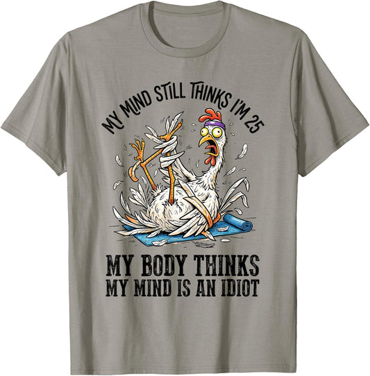 My Mind Still Thinks I'm 25 My Body Thinks My Mind T-Shirt - T-Shirt | Sand