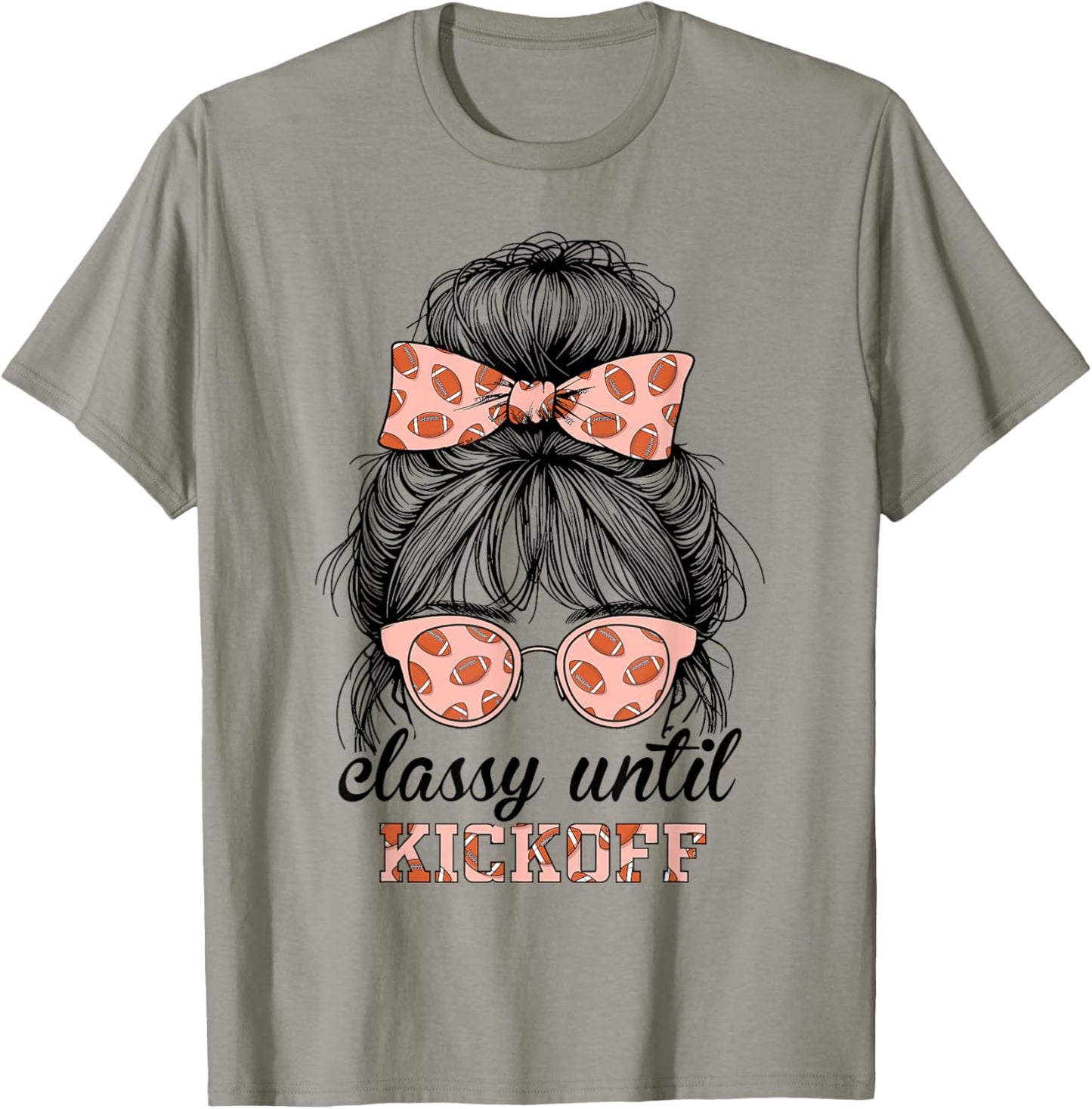 Classy Until Kickoff Football Messy Bun Women Football T-Shirt - T-Shirt | Sand