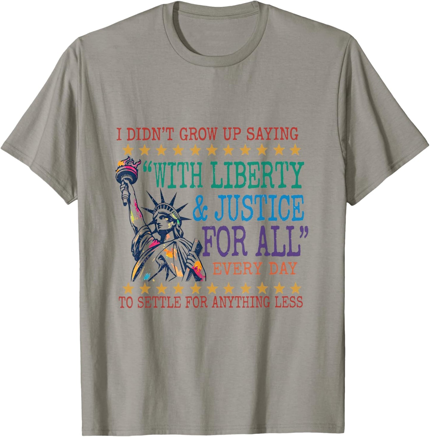 I Didn't Grow Up Saying with Liberty & Justice for All Every T-Shirt - T-Shirt | Sand