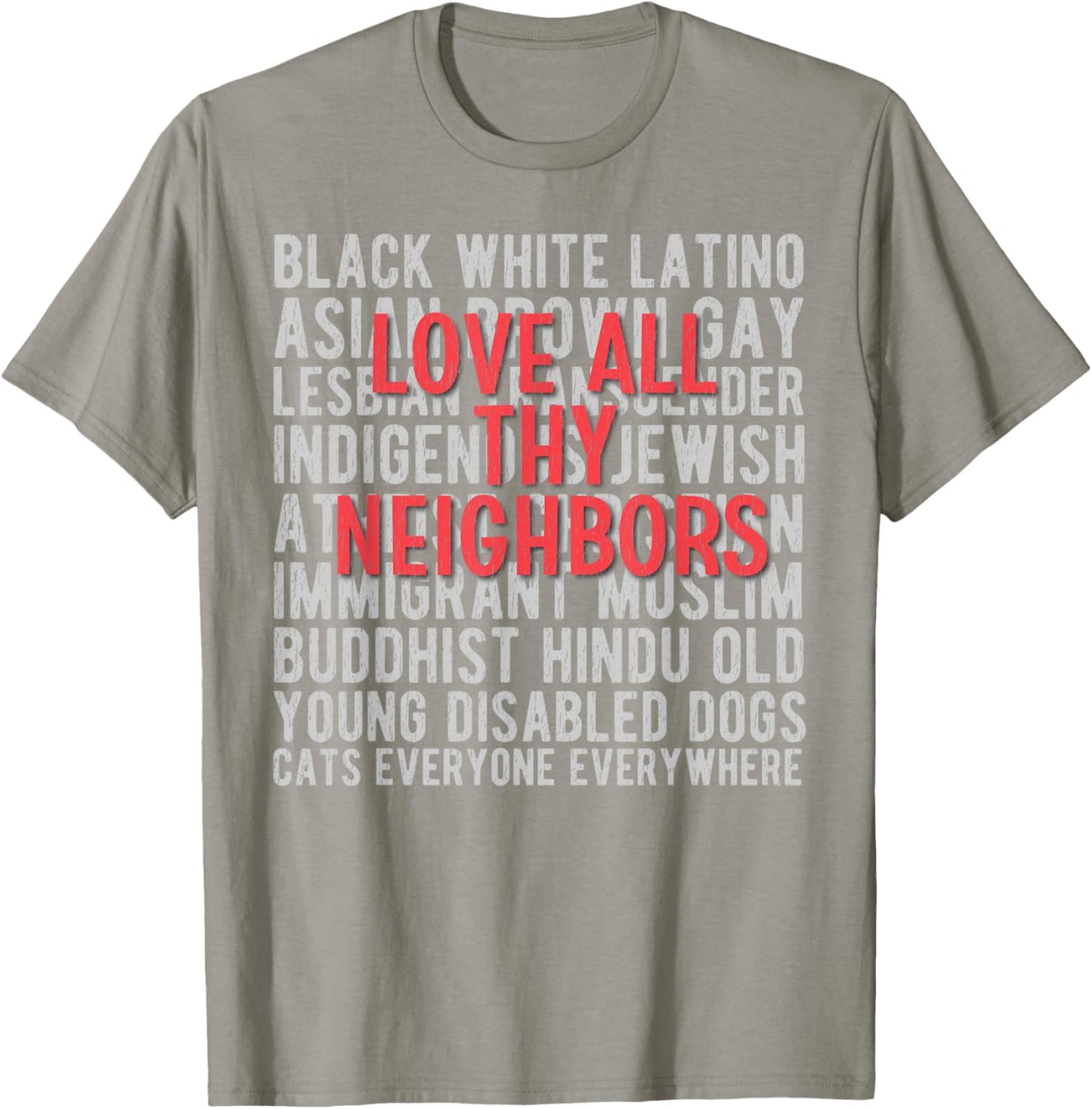 Anti Racism End Racism : Love All Thy Neighbors T-Shirt - T-Shirt | Sand