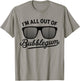 I'm All Out of Bubblegum Glasses Distressed Vintage Funny T-Shirt - T-Shirt | Sand