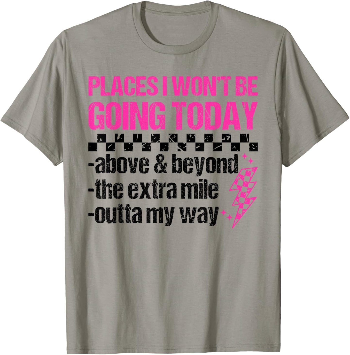 Places I Won't Be Going Today Sarcastic Humor T-Shirt - T-Shirt | Sand