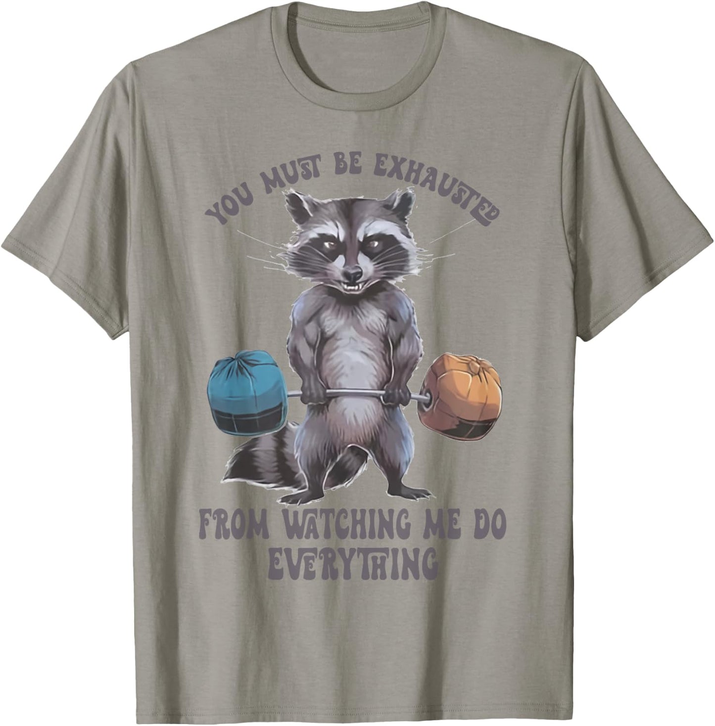You Must Be Exhausted From Watching Me Do Everything T-Shirt - T-Shirt | Sand