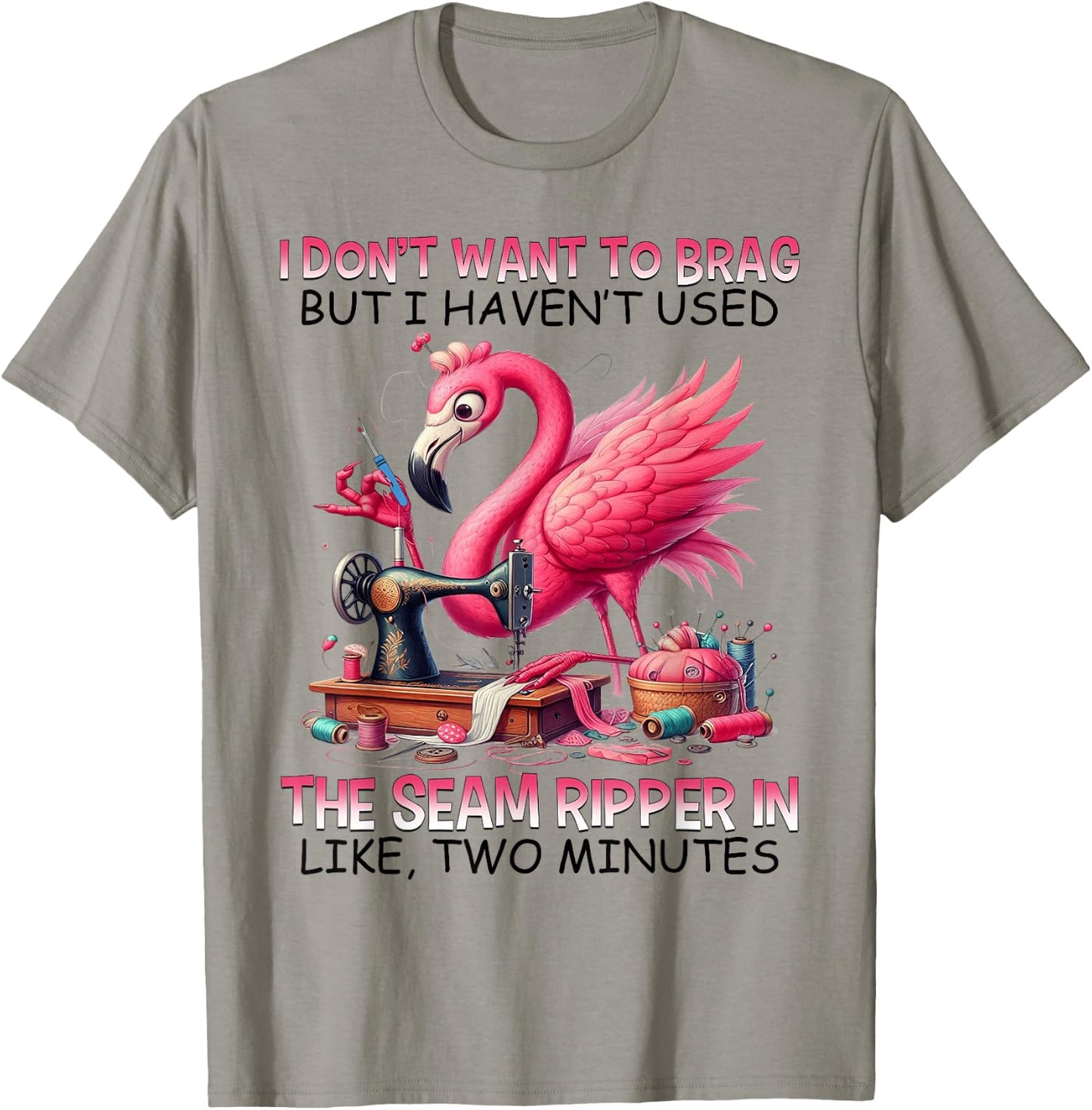 I don't want to brag but i haven't used the seam ripper T-Shirt - T-Shirt | Sand