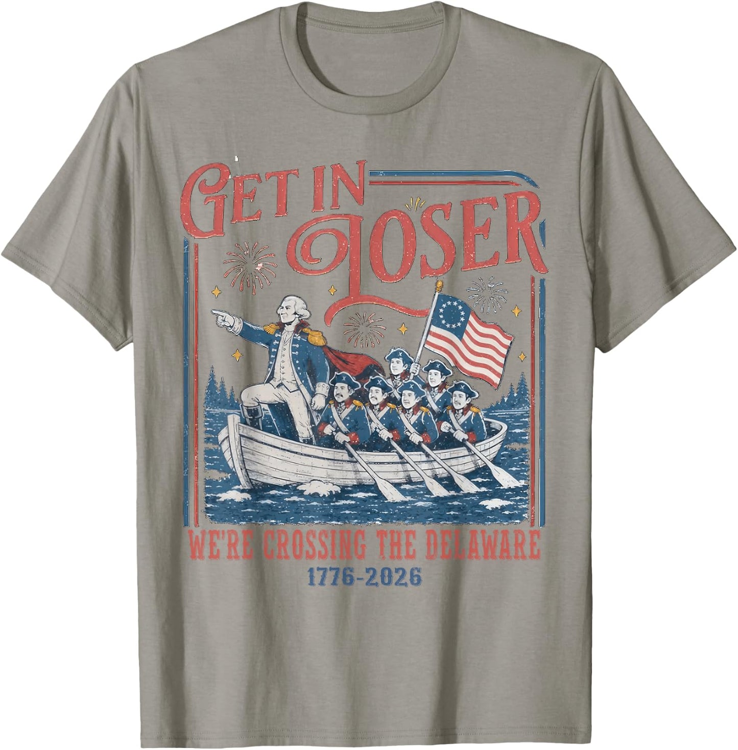 Get in Loser were Crossing Delaware Funny 4th of July T-Shirt - T-Shirt | Sand