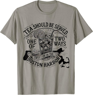 Tea Should Be Served One Of Two Ways Sweet In Boston Harbor T-Shirt - T-Shirt | Sand