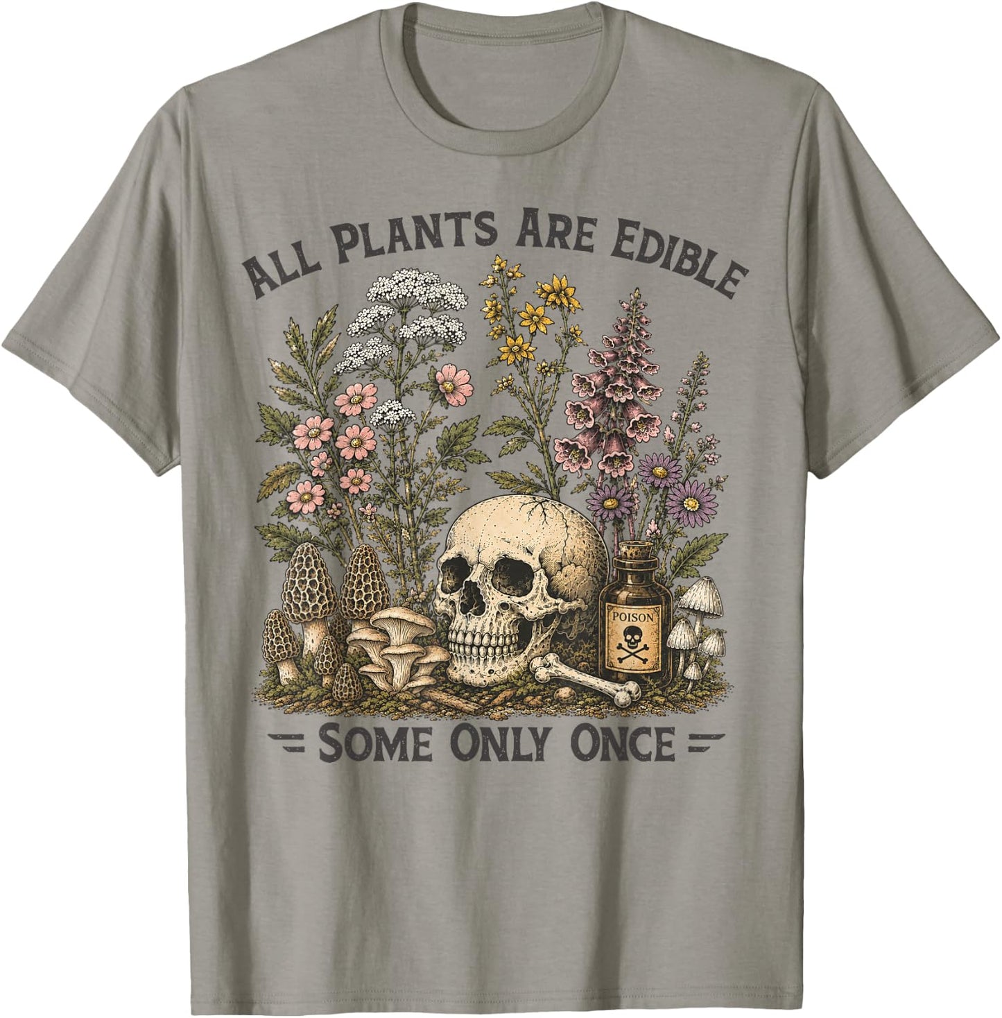 All Plants are Edible Some Only Once Funny Botany Gardeners T-Shirt - T-Shirt | Sand