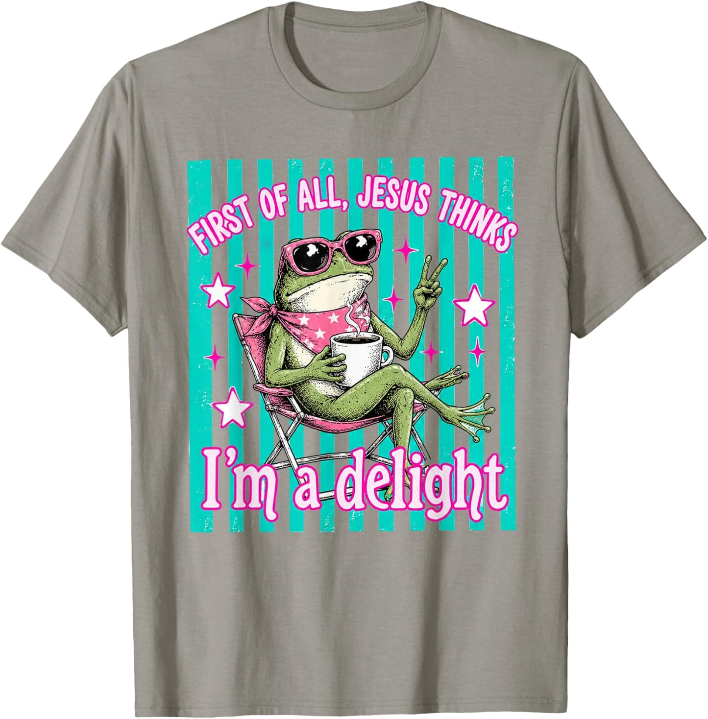 First of All Jesus Thinks Im A Delight Frog Coffee Meme T-Shirt - T-Shirt | Sand