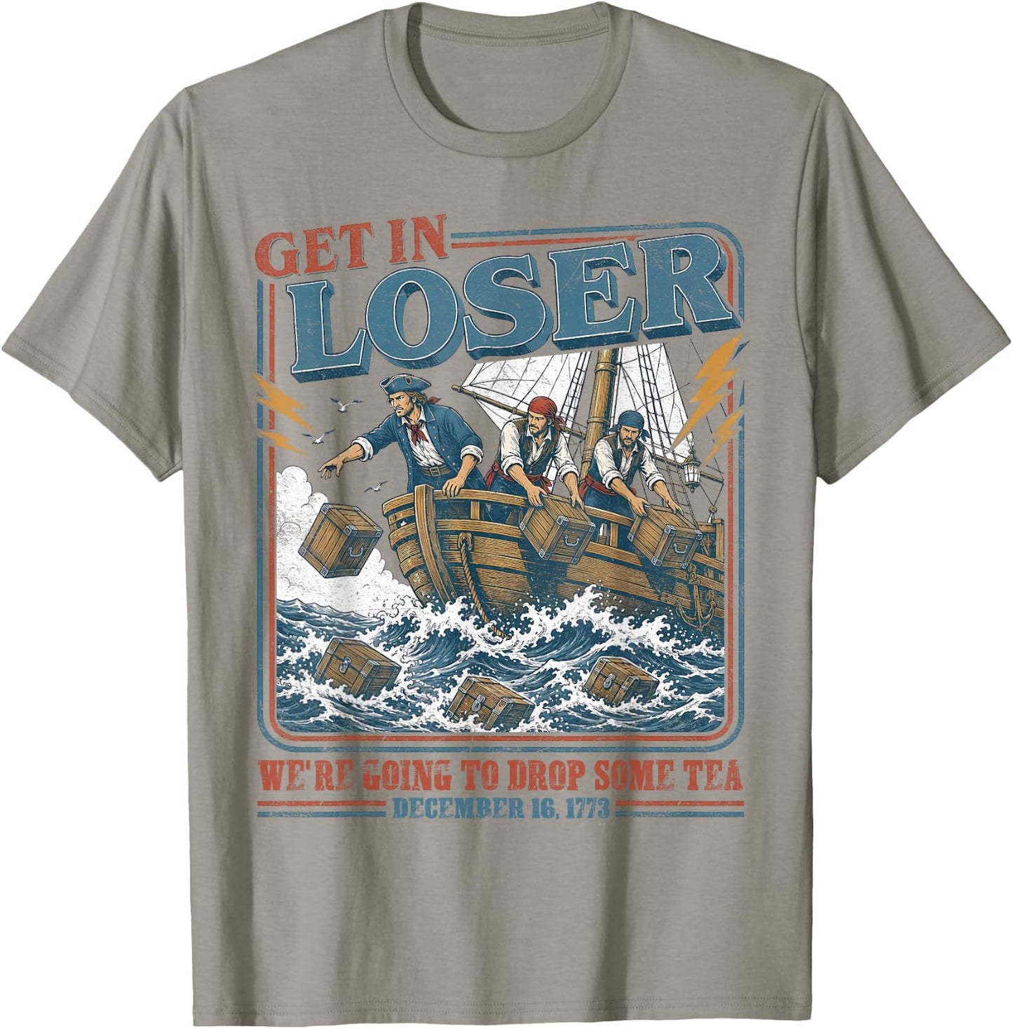 4th July Tea Party Get in Loser We're Going to Drop Some Tea T-Shirt - T-Shirt | Sand