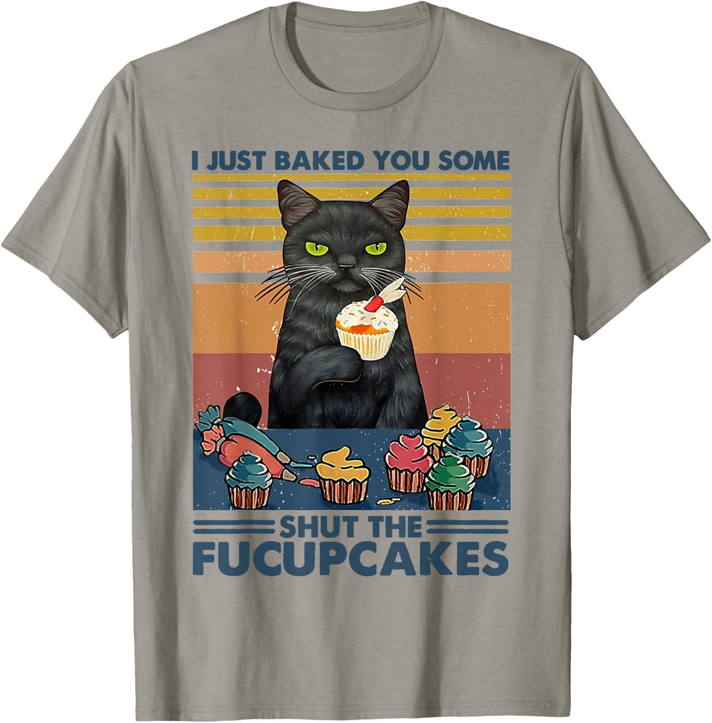 I Just Baked You Some Shut The Fucupcakes Cats Eat Cake Fish T-Shirt - T-Shirt | Sand