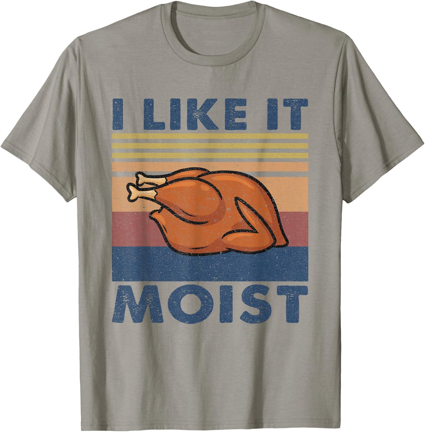 I Like it Moist Funny Turkey Thanksgiving outfit Women Men T-Shirt - T-Shirt | Sand