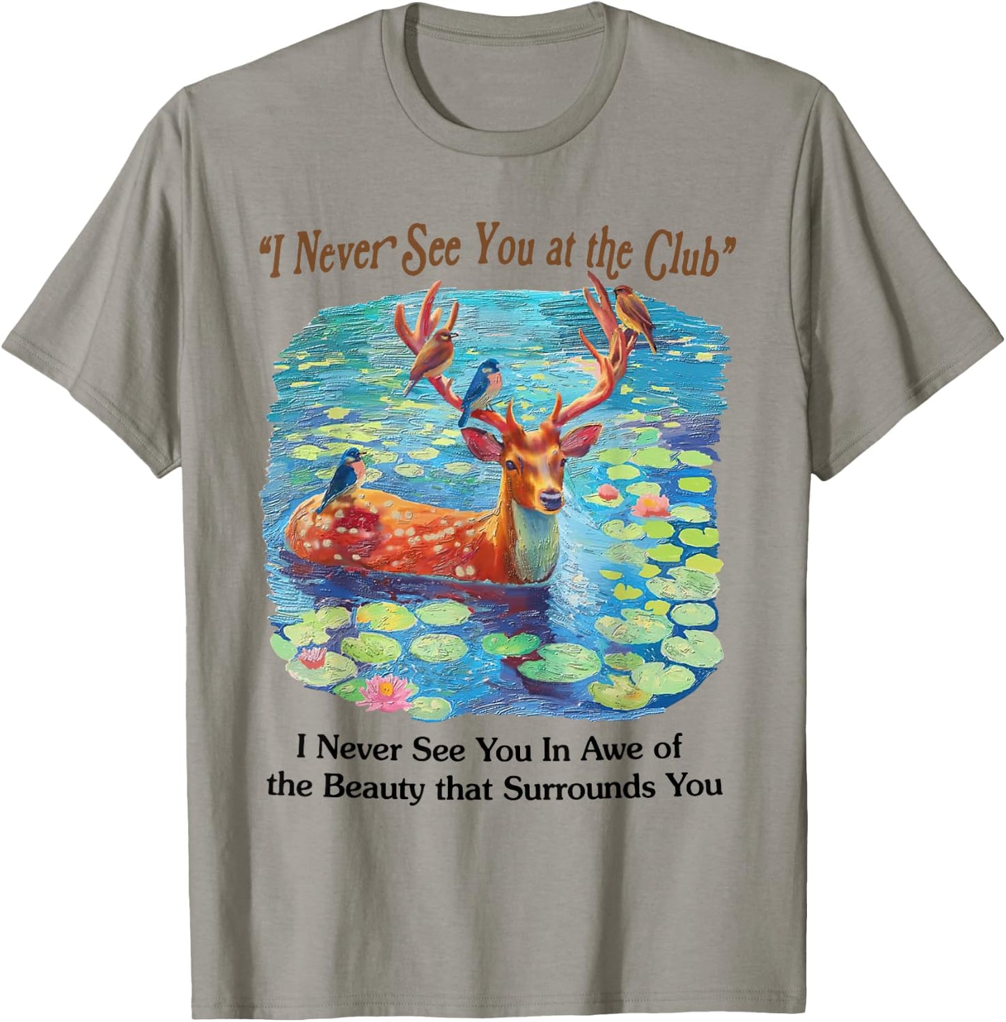 I Never See You At The CLub Deer and Bird Animal Nature Love T-Shirt - T-Shirt | Sand