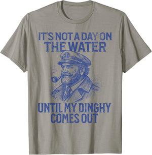 It's Not A Day On The Water Until My Dinghy Comes Out T-Shirt - T-Shirt | Sand