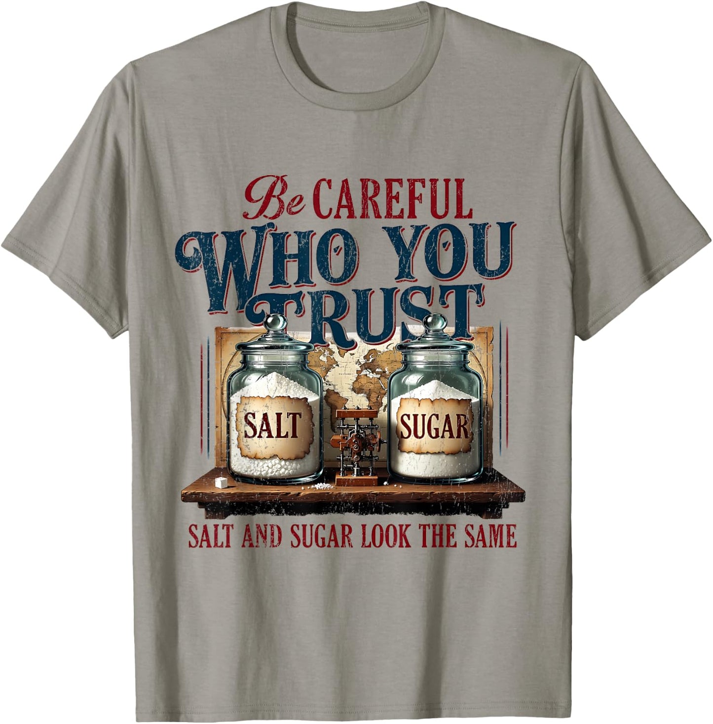 Funny Be Careful Who You Trust Salt and Sugar Look the Same T-Shirt - T-Shirt | Sand