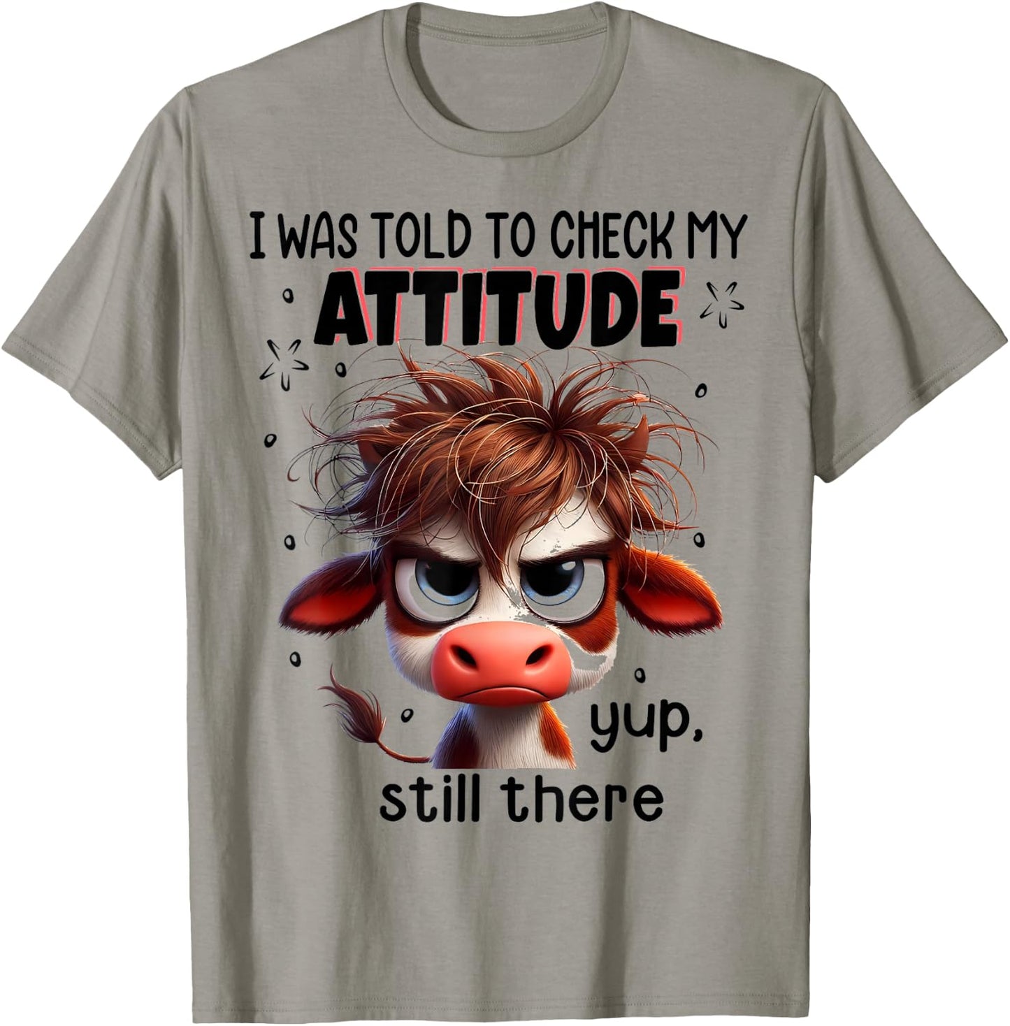 I Was Told To Check My Attitude Yup Still There Funny Cow T-Shirt - T-Shirt | Sand
